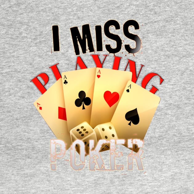 I Miss Playing Poker, poker gambling birthday gift ideas for boyfriend, Card Game illustrations by BeNumber1